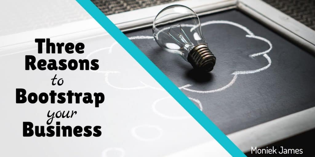 Three Reasons To Bootstrap Your Business | Moniek James & Renegade ...