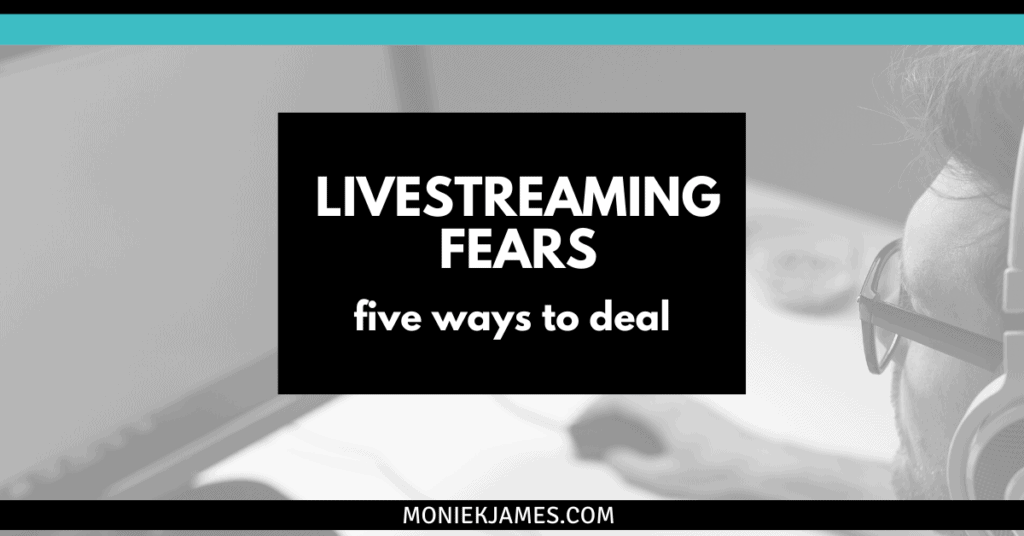 Livestreaming Fears 5 Ways to Deal Moniek James & Renegade Creative