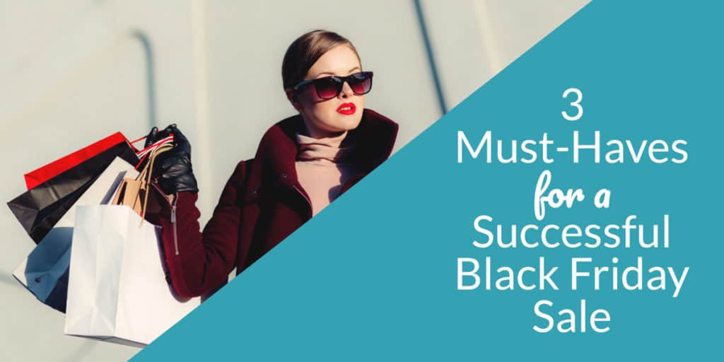 Three Things You MUST Have for a Successful Black Friday Moniek James